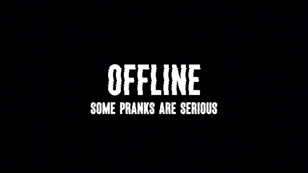 Offline: Some Pranks Are Serious backdrop