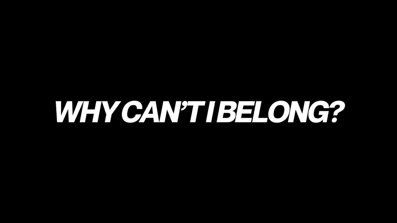 Why Can't I Belong? backdrop