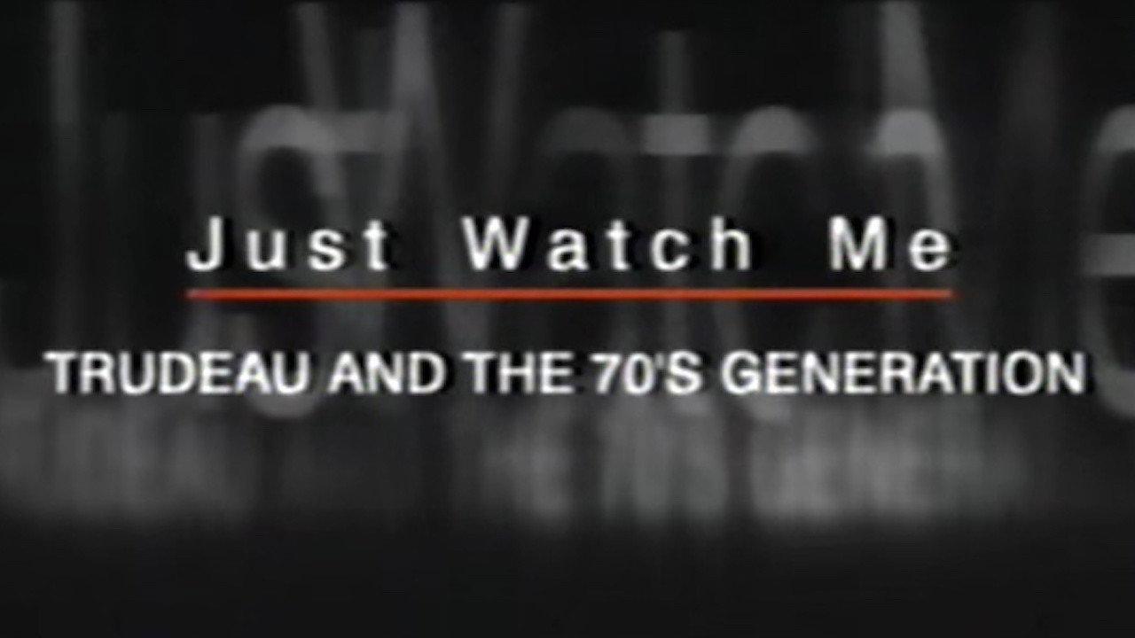 Just Watch Me: Trudeau and the 70's Generation backdrop