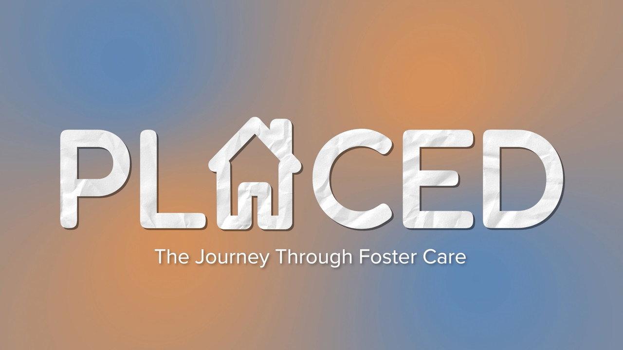 Placed - The Journey Through Foster Care backdrop