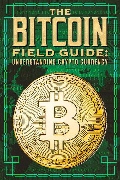 The Bitcoin Field Guide: Understanding Crypto Currency backdrop